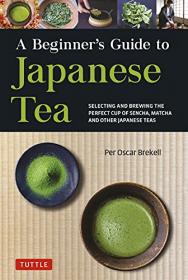 [ CourseHulu.com ] A Beginner's Guide to Japanese Tea - Selecting and Brewing the Perfect Cup of Sencha, Matcha, and Other Japanese Teas