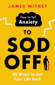 [ CourseMega.com ] How to Tell Anxiety to Sod Off - 40 Ways to Get Your Life Back