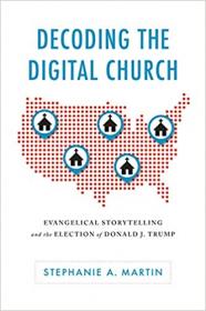 [ CourseLala.com ] Decoding the Digital Church - Evangelical Storytelling and the Election of Donald J. Trump