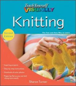 Teach Yourself VISUALLY Knitting - A new edition of one of the top knitting primers on the market