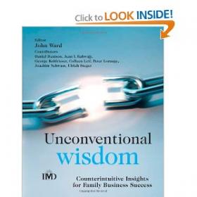 Unconventional Wisdom - Counter intuitive Insights for Family Business Success (IMD Executive Development Series)