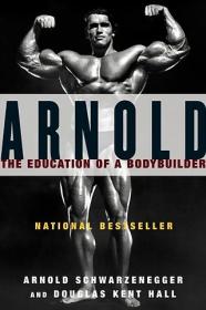 Arnold-The Education of a Bodybuilder