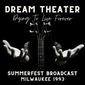 Dream Theater - Dream Theatre_ Dying To Live Forever, Summerfest Broadcast, Milwaukee 1993 (2022) FLAC [PMEDIA] ⭐️