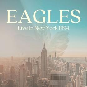 Eagles - Eagles Live In New York 1994 (2022) FLAC [PMEDIA] ⭐️