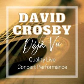 David Crosby - David Crosby_ Déjà Vu Quality Live Concert Performance (2022) FLAC [PMEDIA] ⭐️