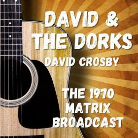David Crosby - David & The Dorks_ The 1970 Matrix Broadcast (2022) FLAC [PMEDIA] ⭐️