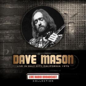 Dave Mason - Dave Mason_ Live In Daly City, California 1975 (2022) FLAC [PMEDIA] ⭐️