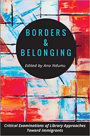 [ CourseLala com ] Borders and Belonging - Critical Examinations of Library Approaches toward Immigrants