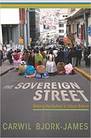 [ CourseBoat com ] The Sovereign Street - Making Revolution in Urban Bolivia