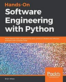 Hands-On Software Engineering with Python - Move beyond basic programming and construct reliable and efficient software