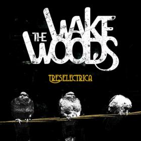 The Wake Woods - Treselectrica (2022)