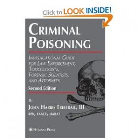 Criminal Poisoning An Investigational Guide for Law Enforcement (Forensic Science and Medicine)