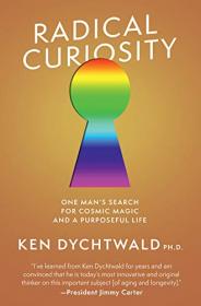Radical Curiosity - One Man's Search for Cosmic Magic and a Purposeful Life