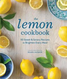 [ CourseWikia com ] The Lemon Cookbook - 50 Sweet & Savory Recipes to Brighten Every Meal (True EPUB)