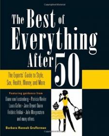 The Best of Everything After 50- The Experts' Guide to Style, Sex, Health, Money, and More