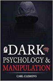 Dark Psychology & Manipulation - Discover Mental Persuasion Techniques For A Better Life