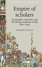 Empire of scholars - Universities, networks and the British academic world, 1850 - 1939