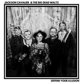 Jackson Cavalier & The Big Dead Waltz - 2022 - Defend Your Illusion