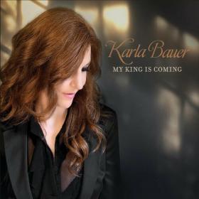 Karla Bauer - 2022 - My King Is Coming [FLAC]