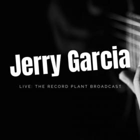 Jerry Garcia - Jerry Garcia Live_ The Record Plant Broadcast (2022) Mp3 320kbps [PMEDIA] ⭐️