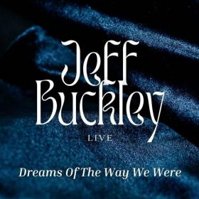 Jeff Buckley - Jeff Buckley Live_ Dreams Of The Way We Were (2022) Mp3 320kbps [PMEDIA] ⭐️