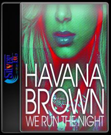 Havana Brown Ft  Pitbull - We Run The Night (Explicit) HD 720P ESubs NimitMak SilverRG