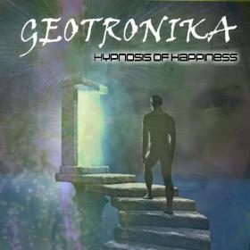 [2020] Geotronika - Hypnosis Of Happiness