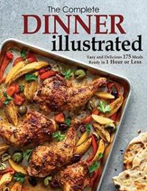 [ CoursePig com ] The Complete Dinner Illustrated - Easy and Delicious 175 Meals Ready in 1 Hour or Less