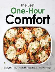 [ CourseWikia com ] The Best One Hour Comfort - Cozy, Modern, Flavorful Recipes for All Your Cravings