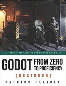 Godot from Zero to Proficiency (Beginner) - A step-by-step guide to code your game with Godot