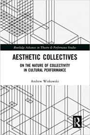 [ CoursePig.com ] Aesthetic Collectives - On the Nature of Collectivity in Cultural Performance