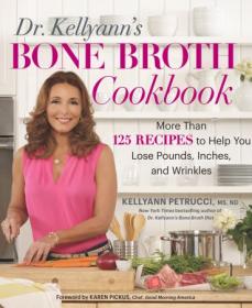 [ CourseMega.com ] Dr. Kellyann's Bone Broth Cookbook - 125 Recipes to Help You Lose Pounds, Inches, and Wrinkles (True EPUB)