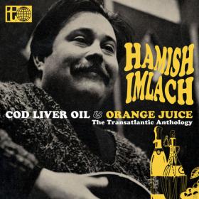 Hamish Imlach - Cod Liver Oil & Orange Juice (The Transatlantic Anthology) (2CD)