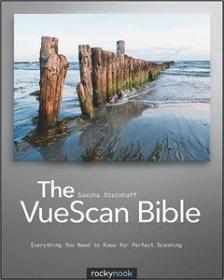 The VueScan Bible Everything You Need to Know for Perfect Scanning