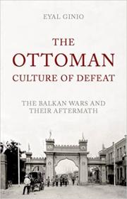 [ TutGee.com ] The Ottoman Culture of Defeat - The Balkan Wars and their Aftermath