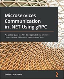 Microservices Communication in  NET Using gRPC - A practical guide for  NET developers (True PDF, EPUB)
