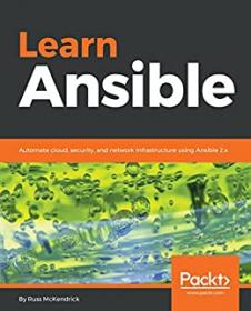 Learn Ansible - Automate cloud, security, and network infrastructure using Ansible 2 x by Russ McKendrick