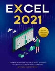Excel 2021 - A Step by Step Beginners Course to Master Microsoft Excel Through Exercises and Illustrations