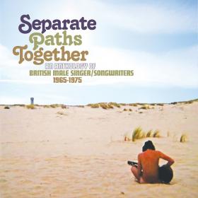 (2021) VA - Separate Paths Together-An Anthology of British Male Singer ∕ Songwriters 1965-1975 [FLAC]