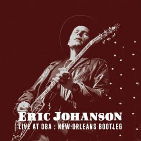 Eric Johanson - Live at DBA_ New Orleans Bootleg (2022) Mp3 320kbps [PMEDIA] ⭐️