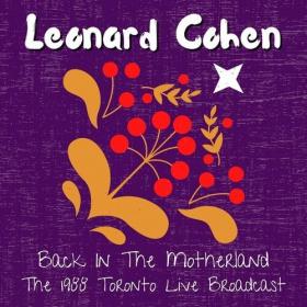 Leonard Cohen - Back In The Motherland_ The 1988 Toronto Live Broadcast (2022) Mp3 320kbps [PMEDIA] ⭐️