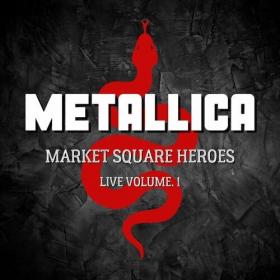Metallica - Market Square Heroes Live vol  1 (2022) Mp3 320kbps [PMEDIA] ⭐️