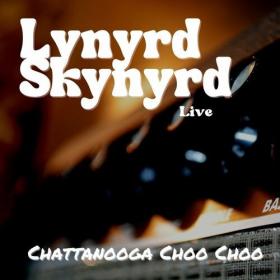 Lynyrd Skynyrd - Lynyrd Skynyrd Live_ Chattanooga Choo Choo (2022) Mp3 320kbps [PMEDIA] ⭐️