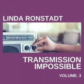 Linda Ronstadt - Linda Ronstadt Transmission Impossible vol  3 (2022) Mp3 320kbps [PMEDIA] ⭐️