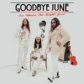 Goodbye June - 2022 - See Where The Night Goes [Flac]