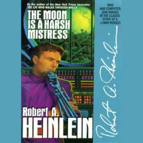 Robert A  Heinlein - 2006 - The Moon Is a Harsh Mistress (Classic Sci-Fi)