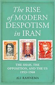 [ CourseWikia com ] The Rise of Modern Despotism in Iran - The Shah, the Opposition, and the US, 1953 - 1968