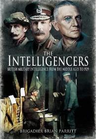 The Intelligencers - British Military Intelligence From the Middle Ages to 1929