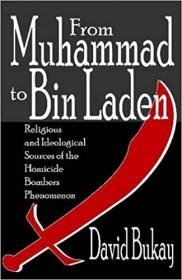 From Muhammad to Bin Laden - Religious and Ideological Sources of the Homicide Bombers Phenomenon