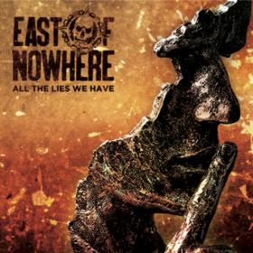 East Of Nowhere - 2022 - All The Lies We Have